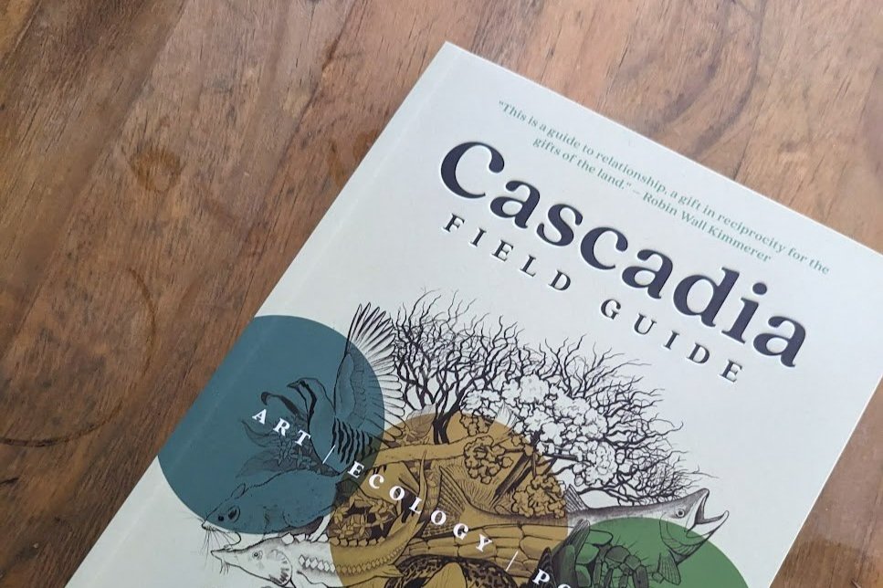 Cascadia Field Guide: Art, Ecology, Poetry